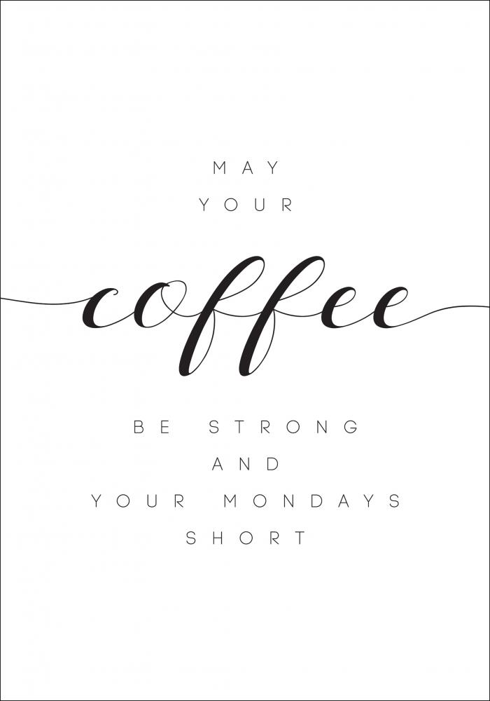 May your coffee be cad.rong and your mondays short Poster
